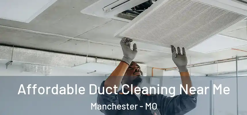  Affordable Duct Cleaning Near Me Manchester - MO