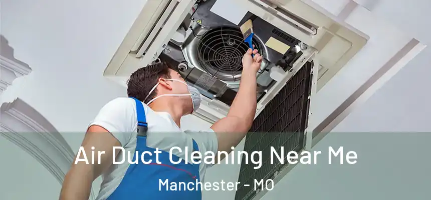  Air Duct Cleaning Near Me Manchester - MO
