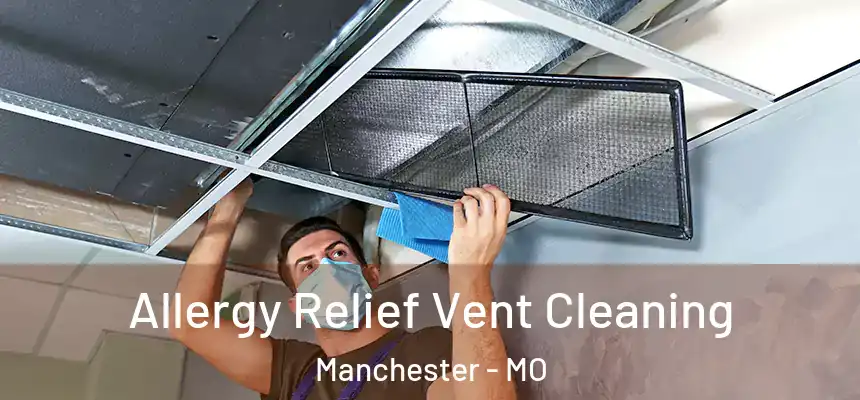  Allergy Relief Vent Cleaning Manchester - MO