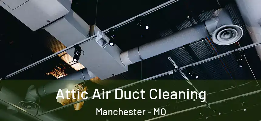  Attic Air Duct Cleaning Manchester - MO