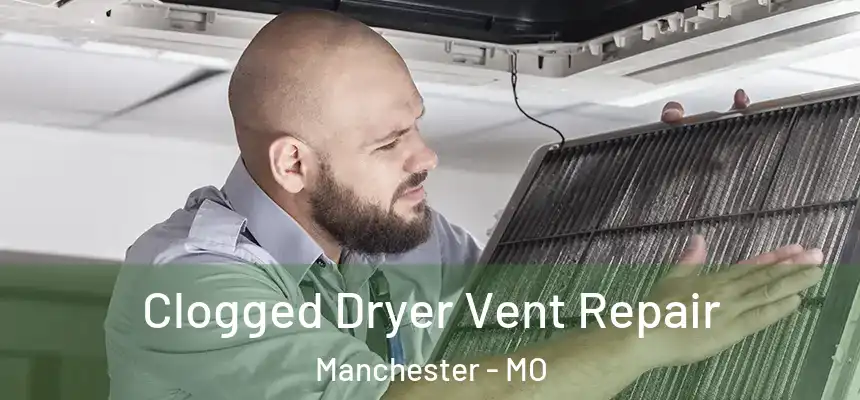  Clogged Dryer Vent Repair Manchester - MO