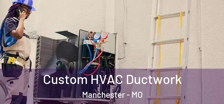  Custom HVAC Ductwork Manchester - MO