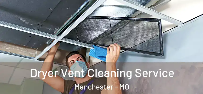  Dryer Vent Cleaning Service Manchester - MO