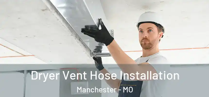  Dryer Vent Hose Installation Manchester - MO