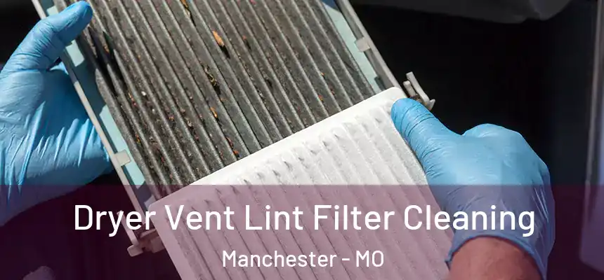  Dryer Vent Lint Filter Cleaning Manchester - MO