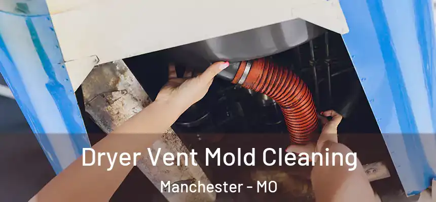  Dryer Vent Mold Cleaning Manchester - MO
