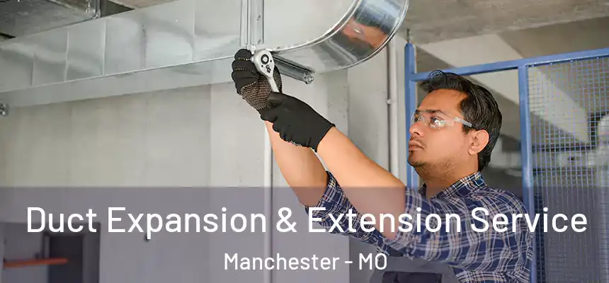  Duct Expansion & Extension Service Manchester - MO