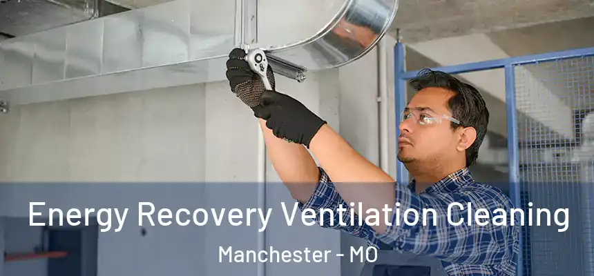  Energy Recovery Ventilation Cleaning Manchester - MO