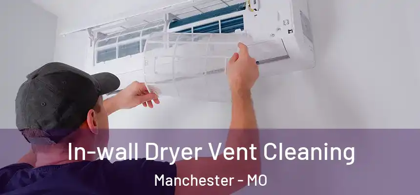  In-wall Dryer Vent Cleaning Manchester - MO