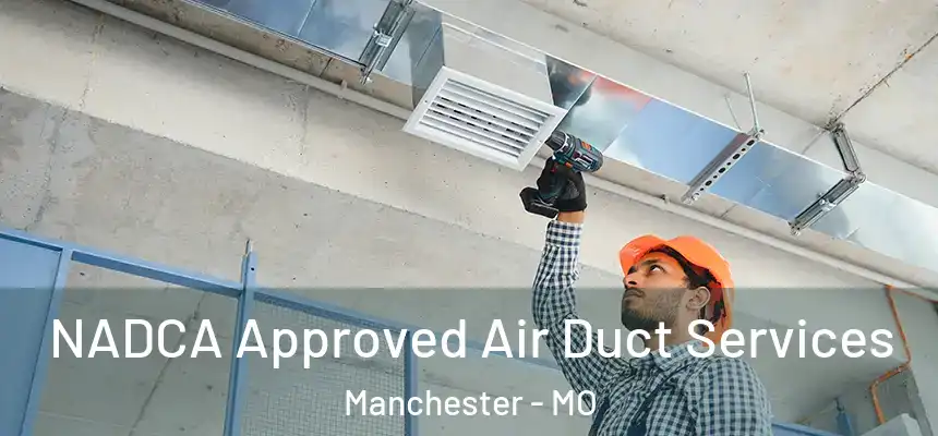  NADCA Approved Air Duct Services Manchester - MO