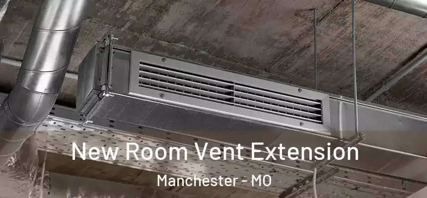  New Room Vent Extension Manchester - MO