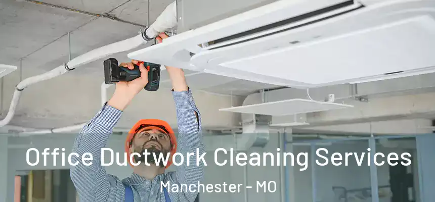  Office Ductwork Cleaning Services Manchester - MO