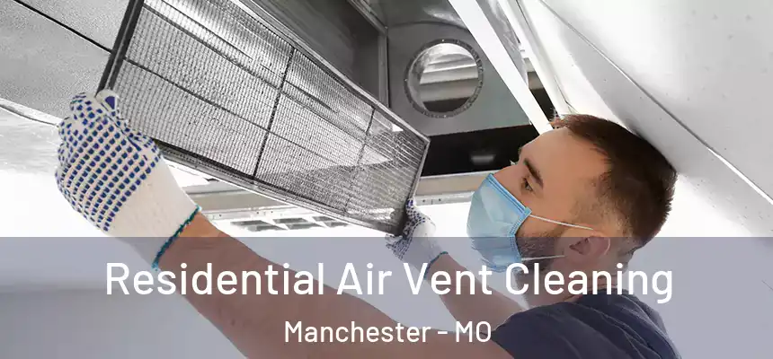  Residential Air Vent Cleaning Manchester - MO