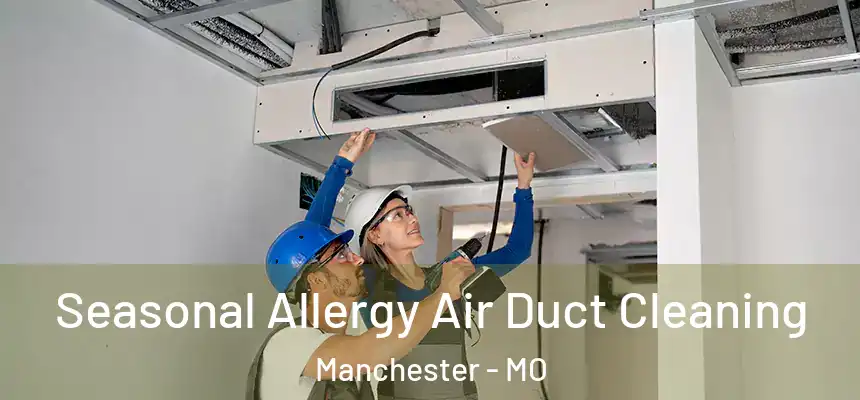  Seasonal Allergy Air Duct Cleaning Manchester - MO