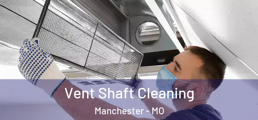 Vent Shaft Cleaning Manchester - MO